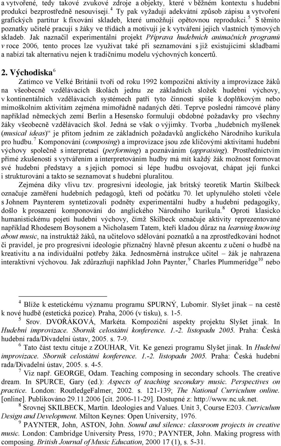 5 S těmito poznatky učitelé pracují s žáky ve třídách a motivují je k vytváření jejich vlastních týmových skladeb.