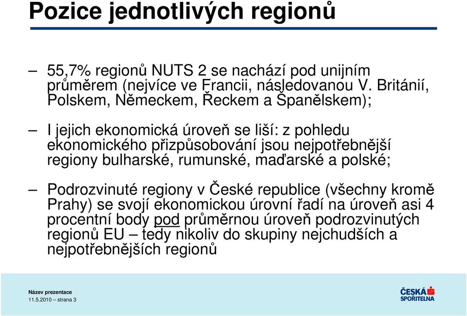 nejpotřebnější regiony bulharské, rumunské, maďarské a polské; Podrozvinuté regiony v České republice (všechny kromě Prahy) se svojí