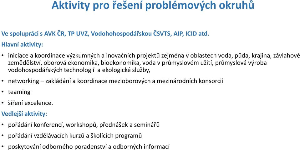 bioekonomika, voda v průmyslovém užití, průmyslová výroba vodohospodářských technologií a ekologické služby, networking zakládání a koordinace mezioborových a