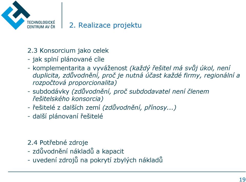 duplicita, zdůvodnění, proč je nutná účast každé firmy, regionální a rozpočtová proporcionalita) - subdodávky (zdůvodnění,