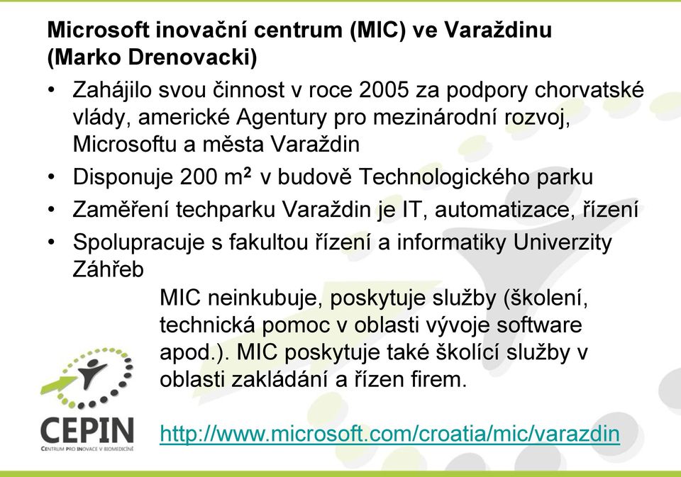 IT, automatizace, řízení Spolupracuje s fakultou řízení a informatiky Univerzity Záhřeb MIC neinkubuje, poskytuje služby (školení, technická