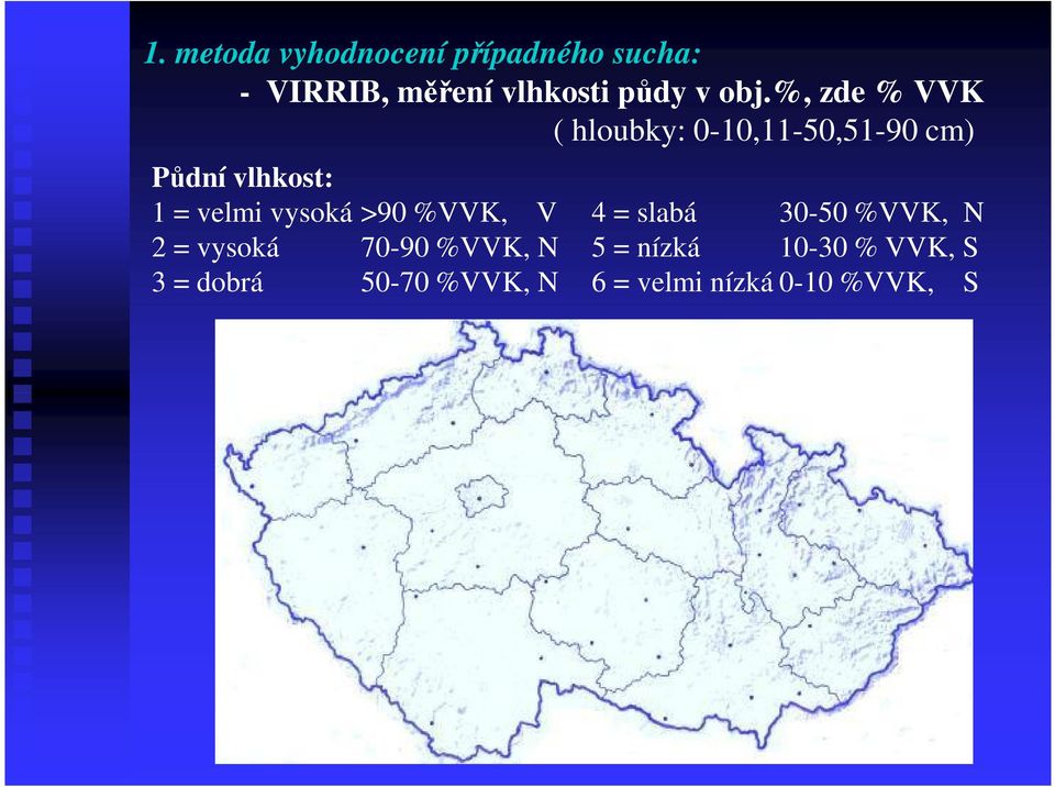 velmi vysoká >90 %VVK, V 4 = slabá 30-50 %VVK, N 2 = vysoká 70-90 %VVK,