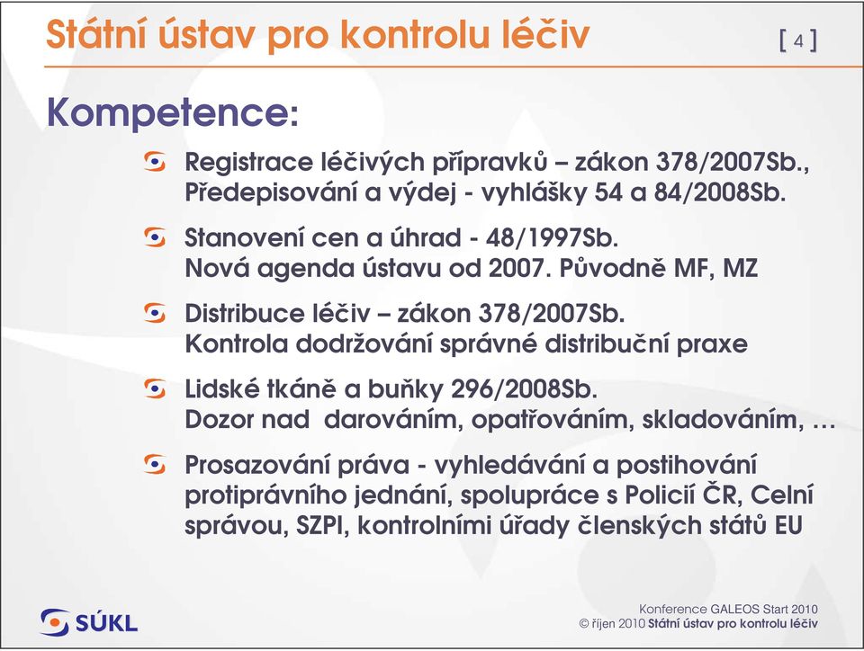 Pvodn MF, MZ Distribuce léiv zákon 378/2007Sb. Kontrola dodržování správné distribuní praxe Lidské tkán a buky 296/2008Sb.