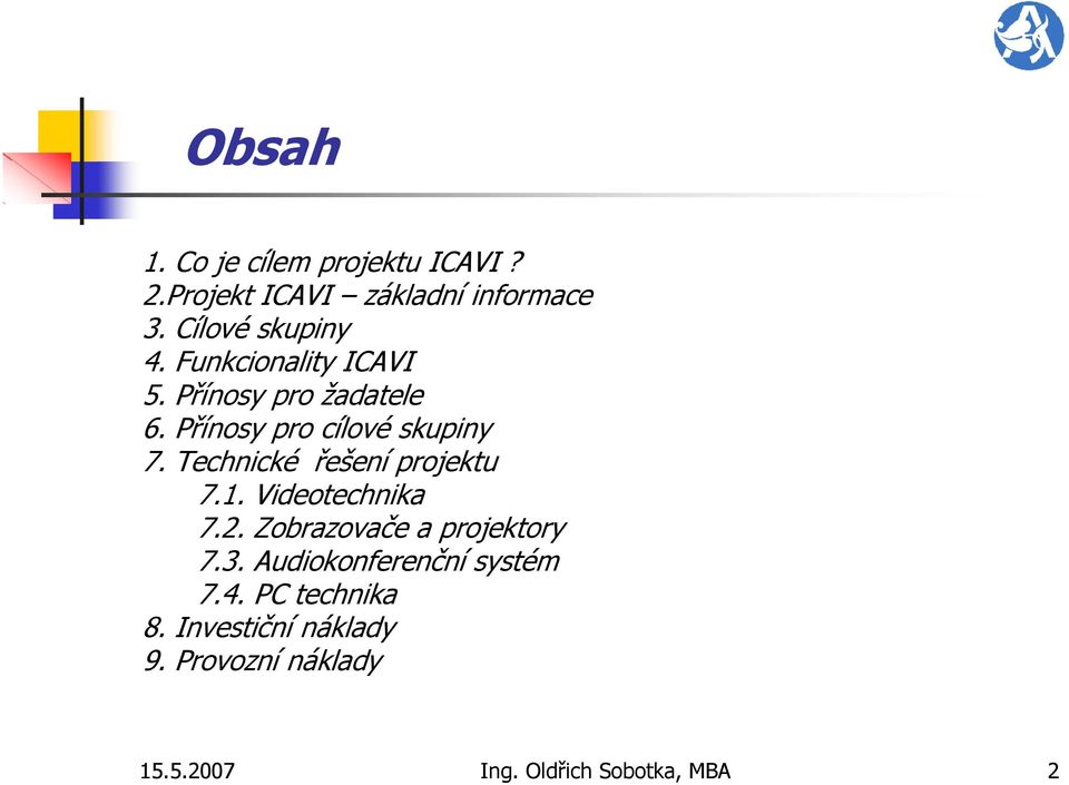 Technické řešení projektu 7.1. Videotechnika 7.2. Zobrazovače a projektory 7.3.