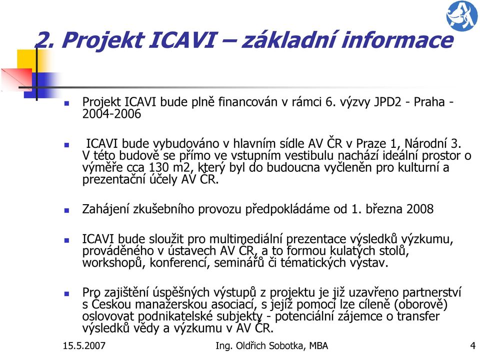 Zahájení zkušebního provozu předpokládáme od 1.