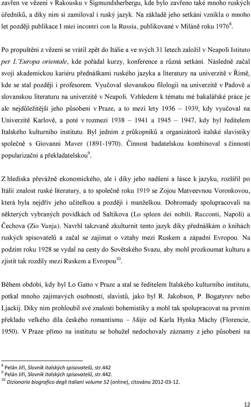 Po propuštění z vězení se vrátil zpět do Itálie a ve svých 31 letech založil v Neapoli Istituto per L Europa orientale, kde pořádal kurzy, konference a různá setkání.