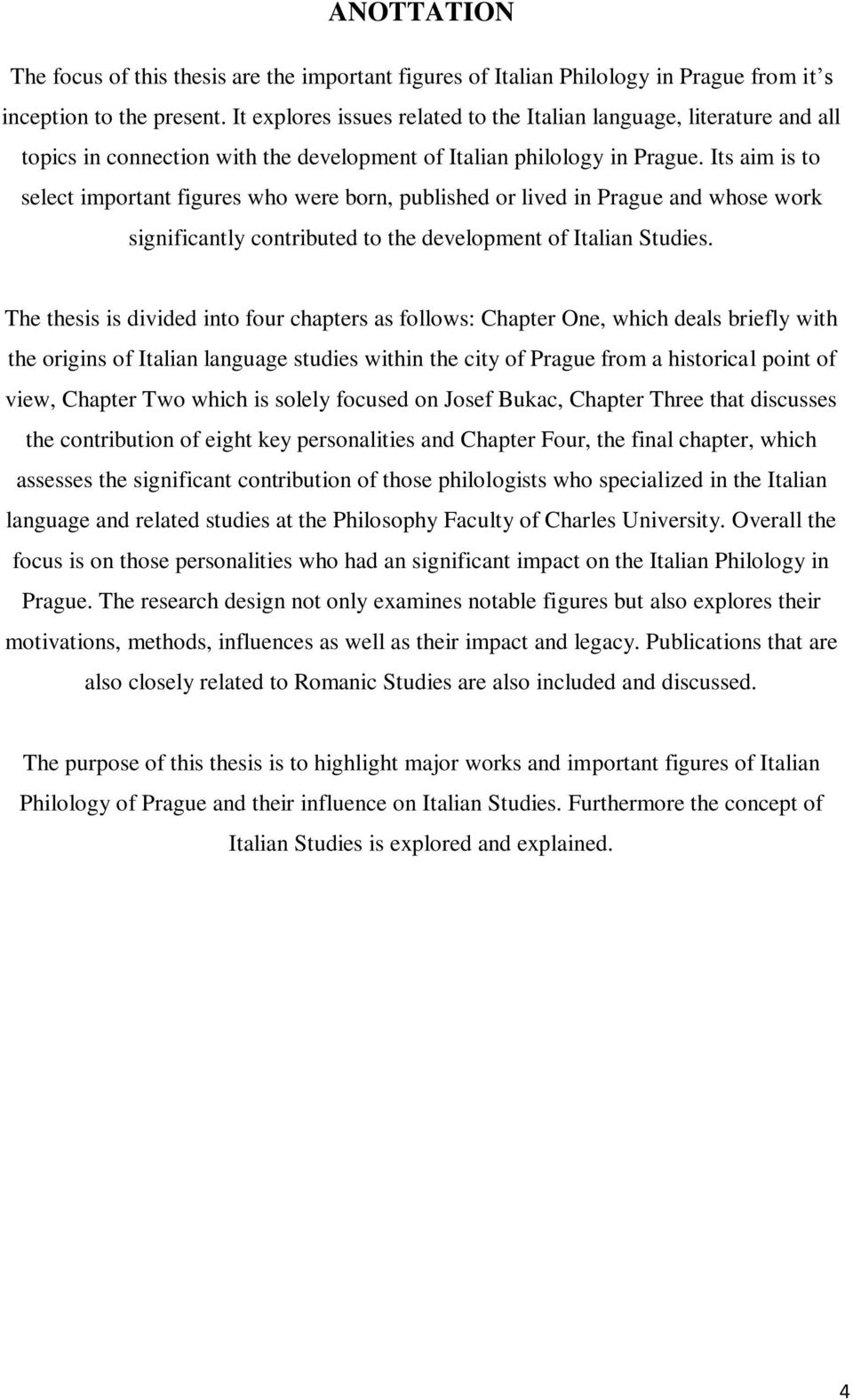 Its aim is to select important figures who were born, published or lived in Prague and whose work significantly contributed to the development of Italian Studies.