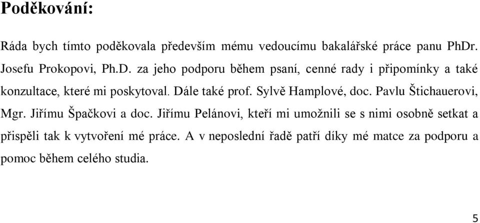 Dále také prof. Sylvě Hamplové, doc. Pavlu Štichauerovi, Mgr. Jiřímu Špačkovi a doc.