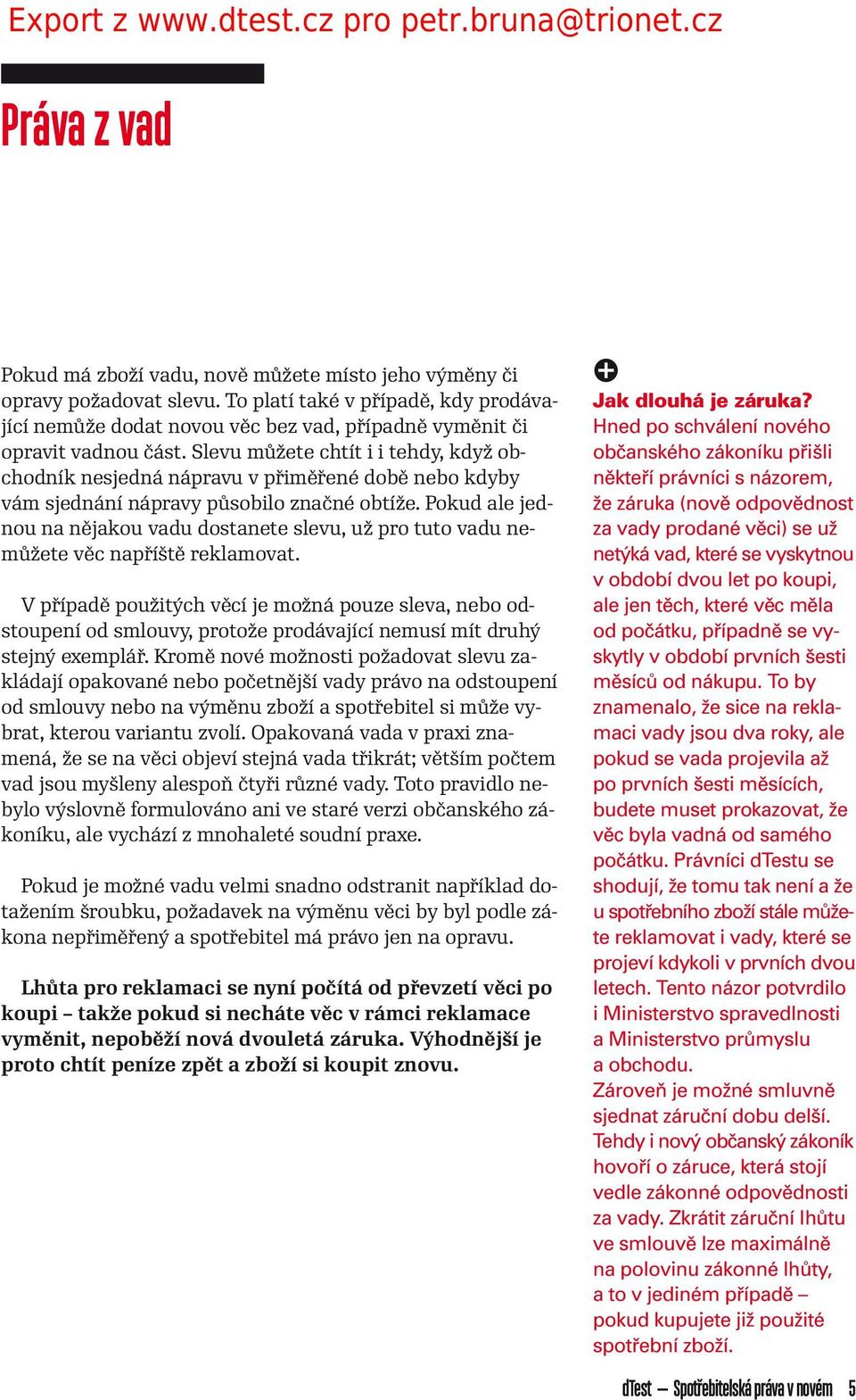 Slevu můžete chtít i i tehdy, když obchodník nesjedná náravu v řiměřené době nebo kdyby vám sjednání náravy ůsobilo značné obtíže.