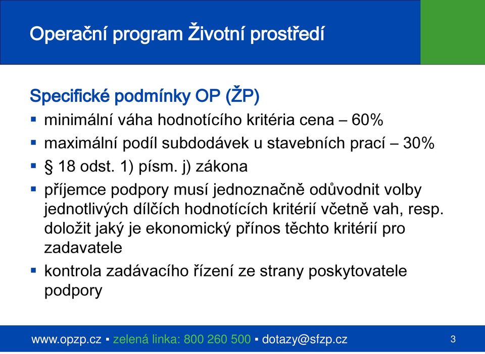 j) zákona příjemce podpory musí jednoznačně odůvodnit volby jednotlivých dílčích hodnotících