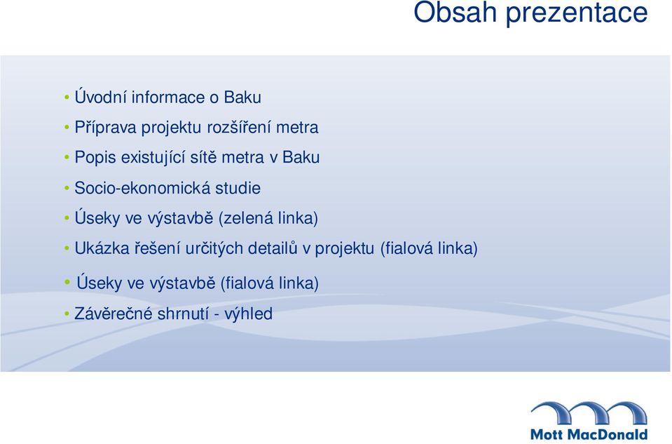 ve výstavbě (zelená linka) Ukázka řešení určitých detailů v projektu