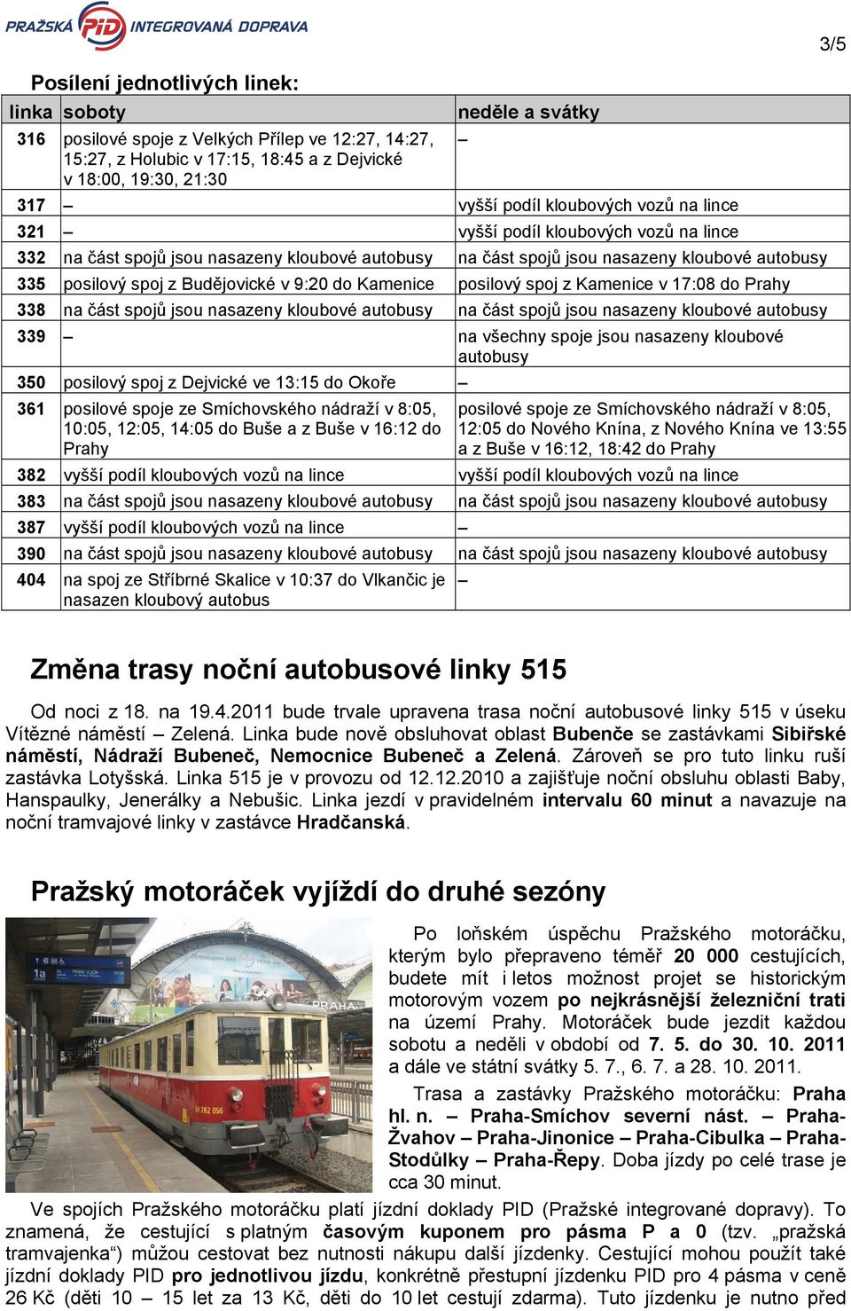 posilový spoj z Kamenice v 17:8 do rahy 338 na část spojů jsou nasazeny kloubové autobusy na část spojů jsou nasazeny kloubové autobusy 339 na všechny spoje jsou nasazeny kloubové autobusy 35