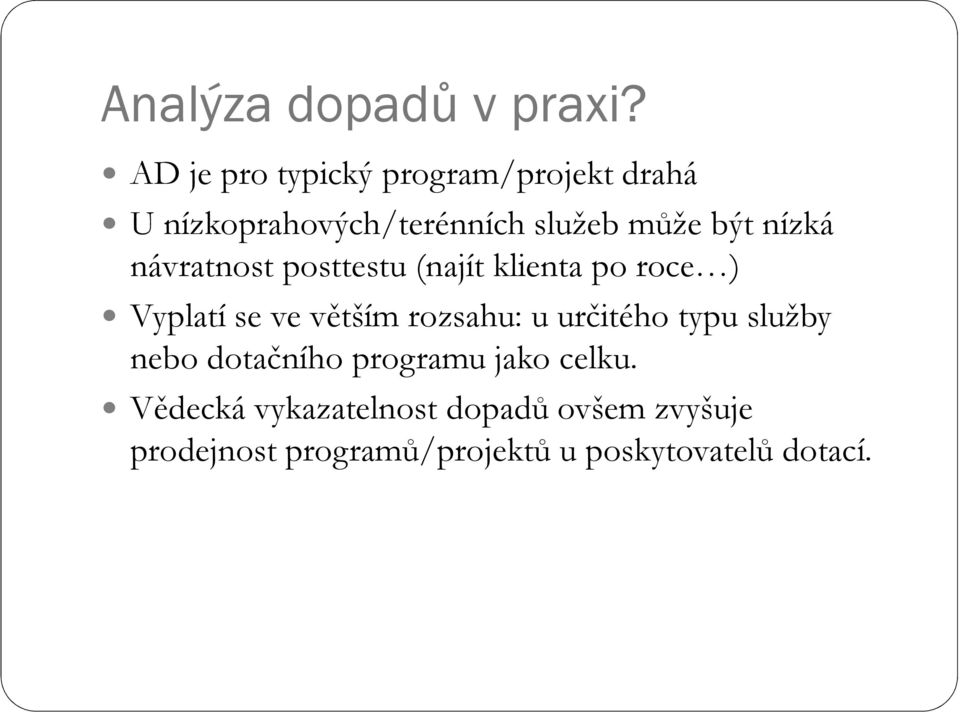 nízká návratnost posttestu (najít klienta po roce ) Vyplatí se ve větším rozsahu: u