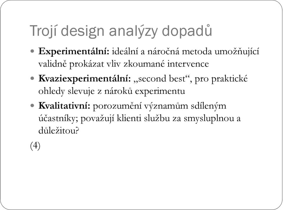 second best, pro praktické ohledy slevuje z nároků experimentu Kvalitativní: