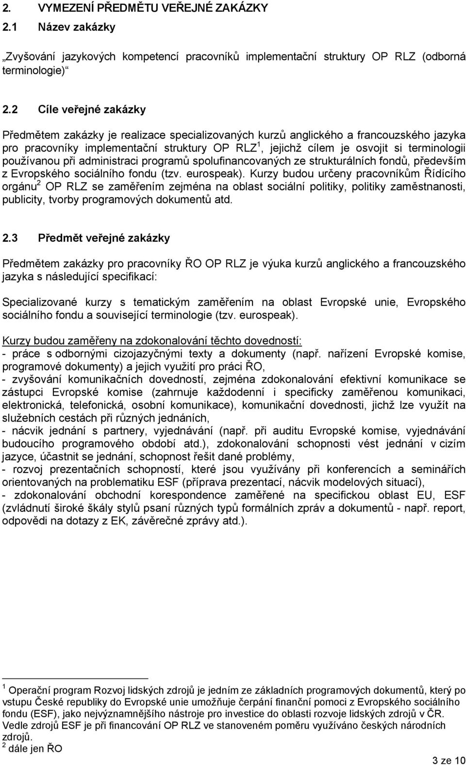 terminologii používanou při administraci programů spolufinancovaných ze strukturálních fondů, především z Evropského sociálního fondu (tzv. eurospeak).