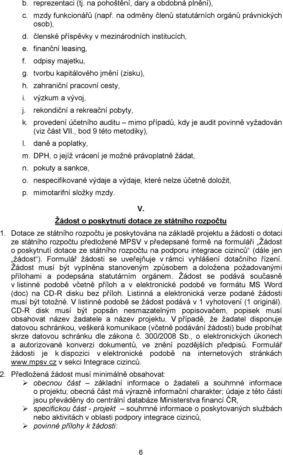 provedení účetního auditu mimo případů, kdy je audit povinně vyžadován (viz část VII., bod 9 této metodiky), l. daně a poplatky, m. DPH, o jejíž vrácení je možné právoplatně žádat, n.