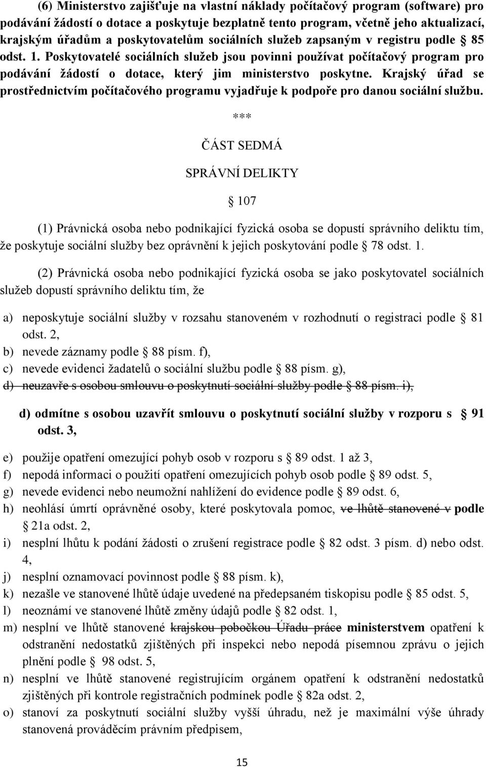 Poskytovatelé sociálních služeb jsou povinni používat počítačový program pro podávání žádostí o dotace, který jim ministerstvo poskytne.