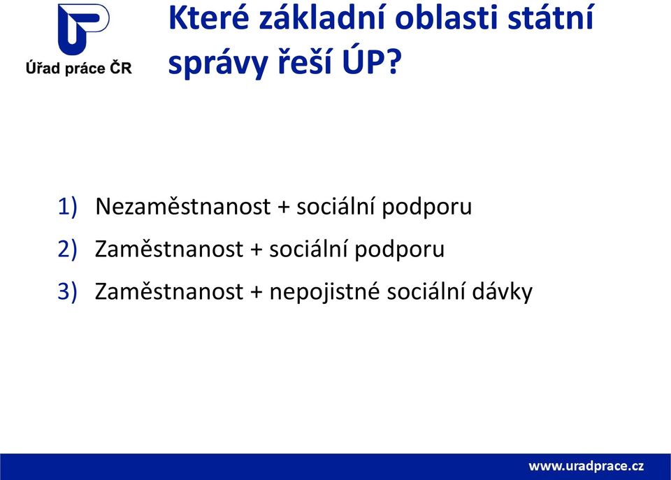 1) Nezaměstnanost + sociální podporu 2)