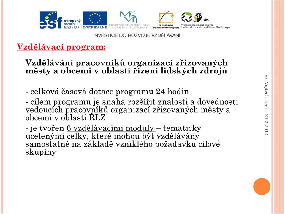 vedoucích pracovníků organizací zřizovaných městy a obcemi v oblasti ŘLZ - je tvořen 6 vzdělávacími moduly