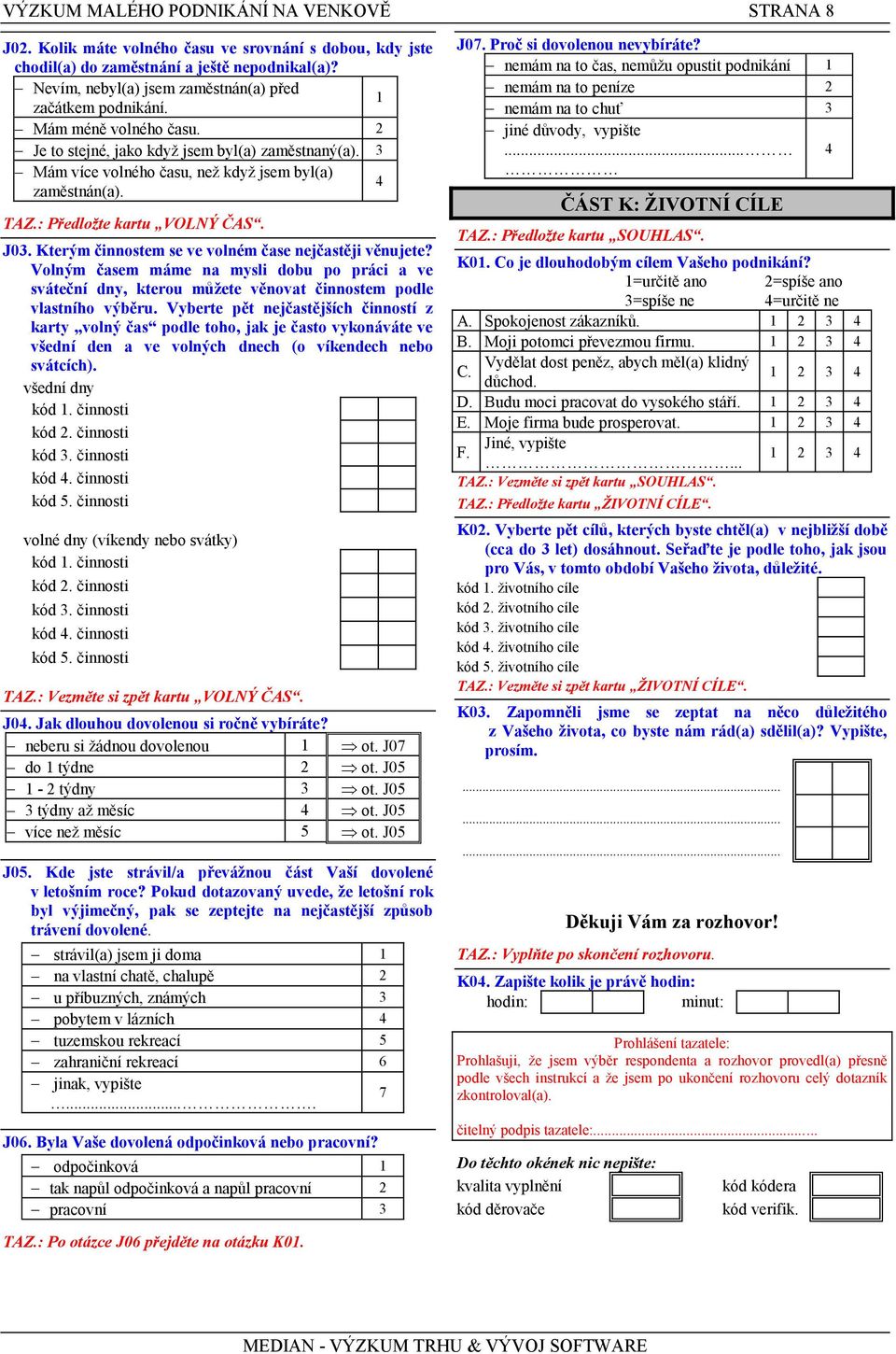 TAZ.: Předložte kartu VOLNÝ ČAS. J03. Kterým činnostem se ve volném čase nejčastěji věnujete?