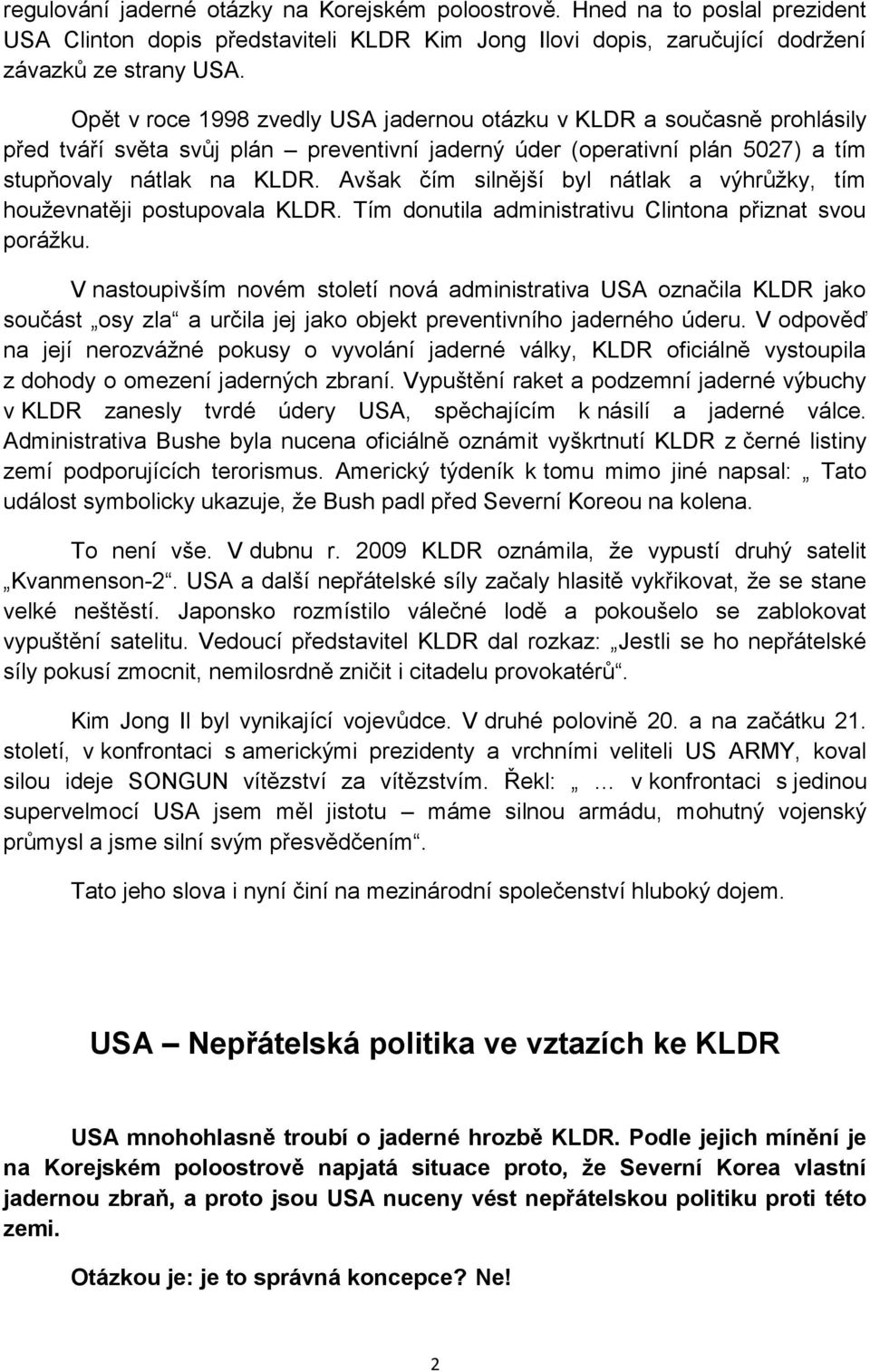 Avšak čím silnější byl nátlak a výhrůžky, tím houževnatěji postupovala KLDR. Tím donutila administrativu Clintona přiznat svou porážku.