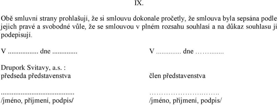 na důkaz souhlasu ji podepisují. V... dne... Drupork Svitavy, a.s. : předseda představenstva V.