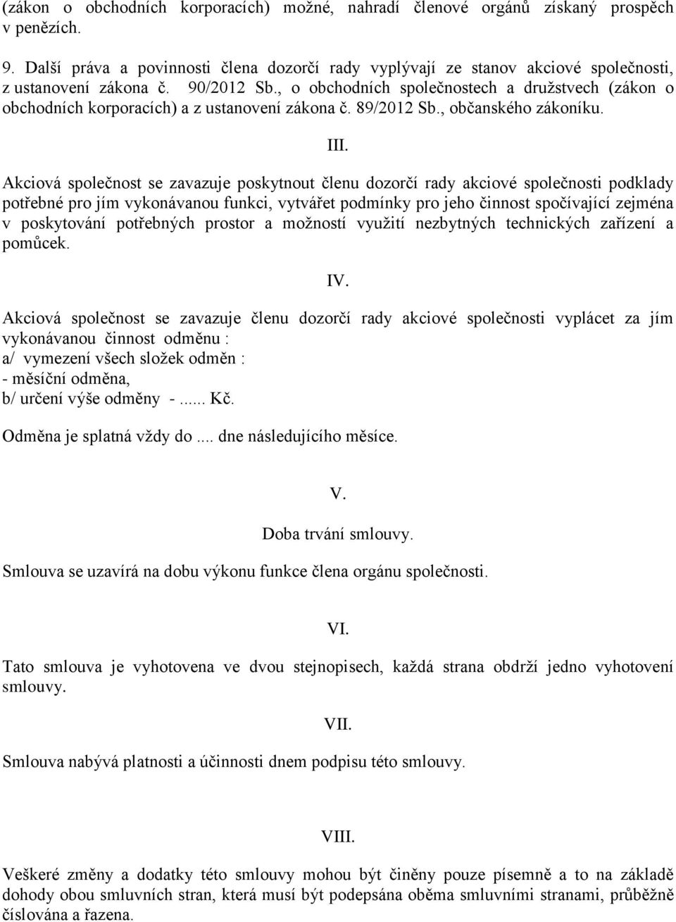 , o obchodních společnostech a družstvech (zákon o obchodních korporacích) a z ustanovení zákona č. 89/2012 Sb., občanského zákoníku. III.