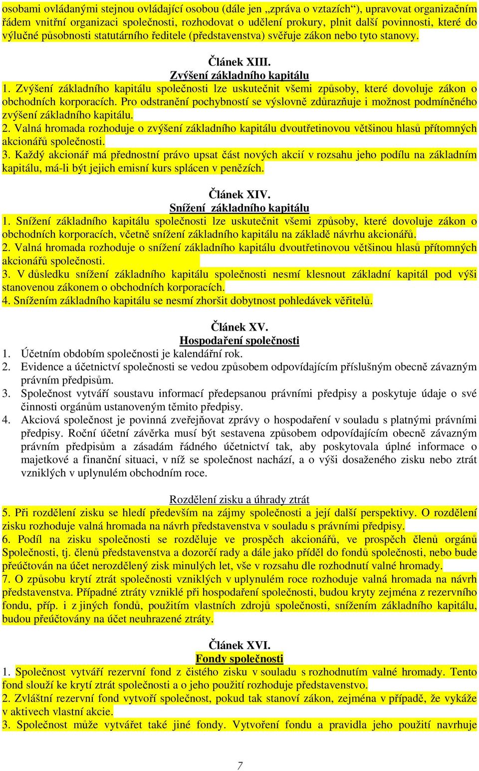 Zvýšení základního kapitálu společnosti lze uskutečnit všemi způsoby, které dovoluje zákon o obchodních korporacích.