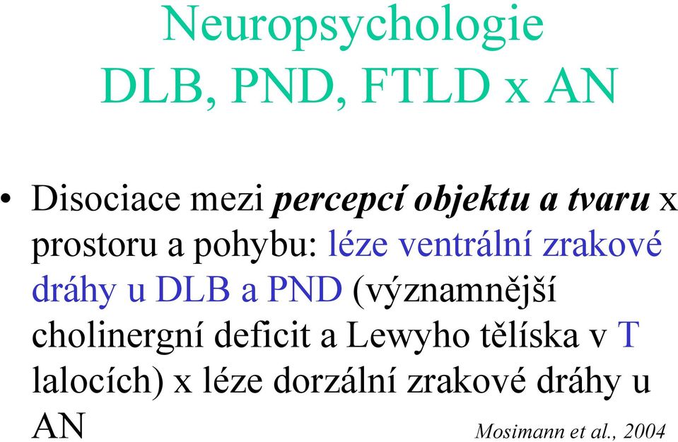 dráhy u DLB a PND (významnější cholinergní deficit a Lewyho