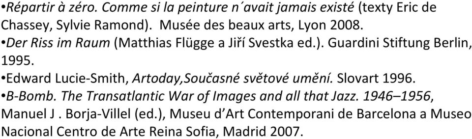 Edward Lucie-Smith, Artoday,Současné světové umění. Slovart 1996. B-Bomb.