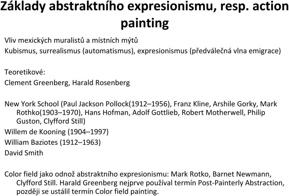 Greenberg, Harald Rosenberg New York School(Paul Jackson Pollock(1912 1956), Franz Kline, Arshile Gorky, Mark Rothko(1903 1970), Hans Hofman, Adolf Gottlieb, Robert