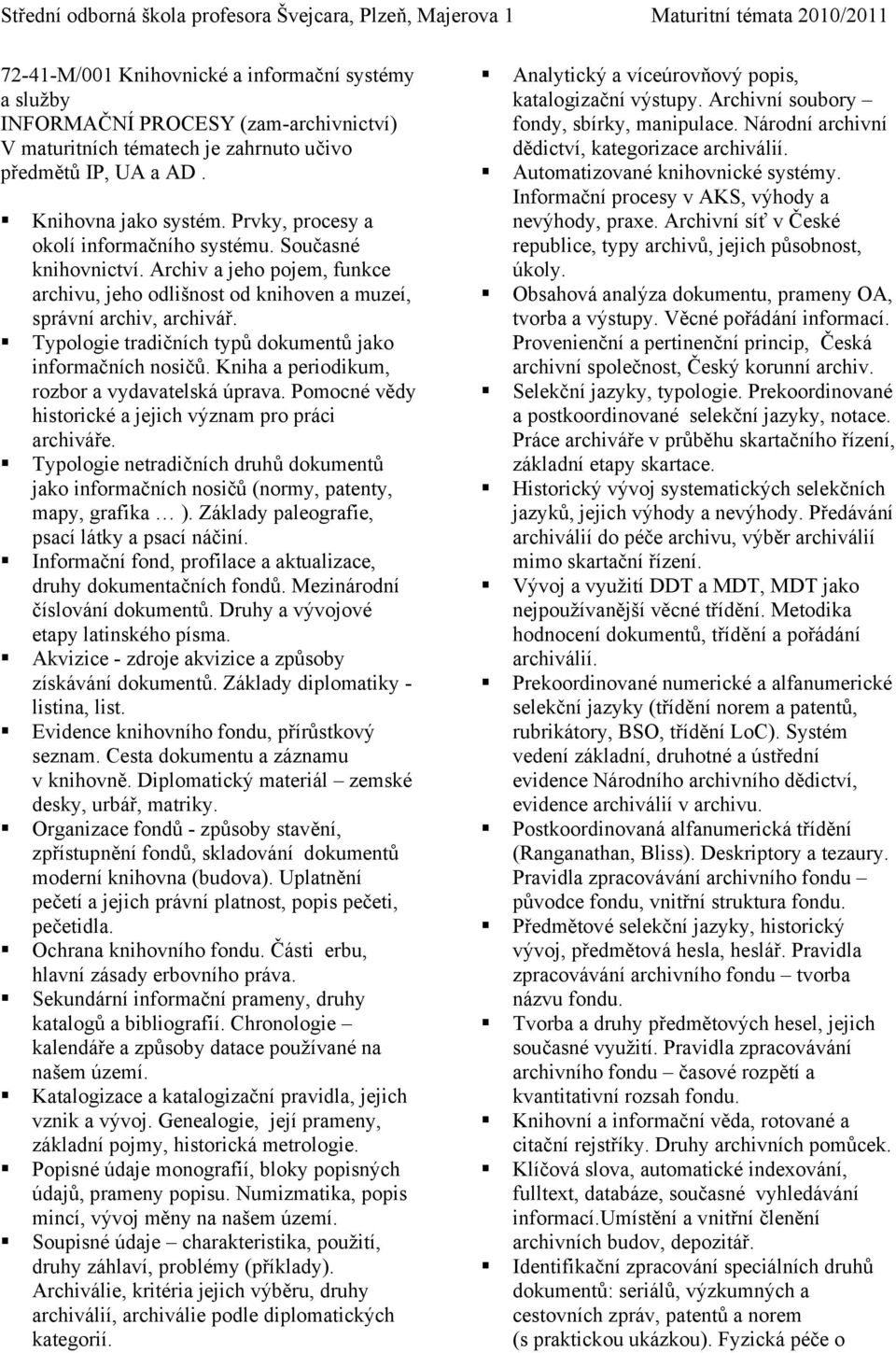 Typologie tradičních typů dokumentů jako informačních nosičů. Kniha a periodikum, rozbor a vydavatelská úprava. Pomocné vědy historické a jejich význam pro práci archiváře.