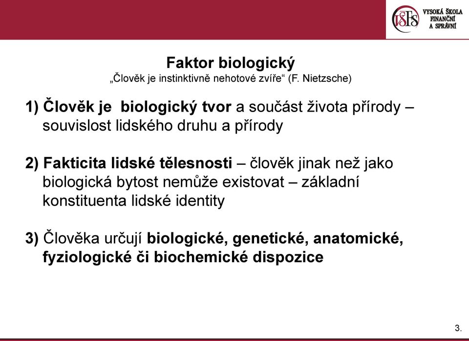 přírody 2) Fakticita lidské tělesnosti člověk jinak než jako biologická bytost nemůže