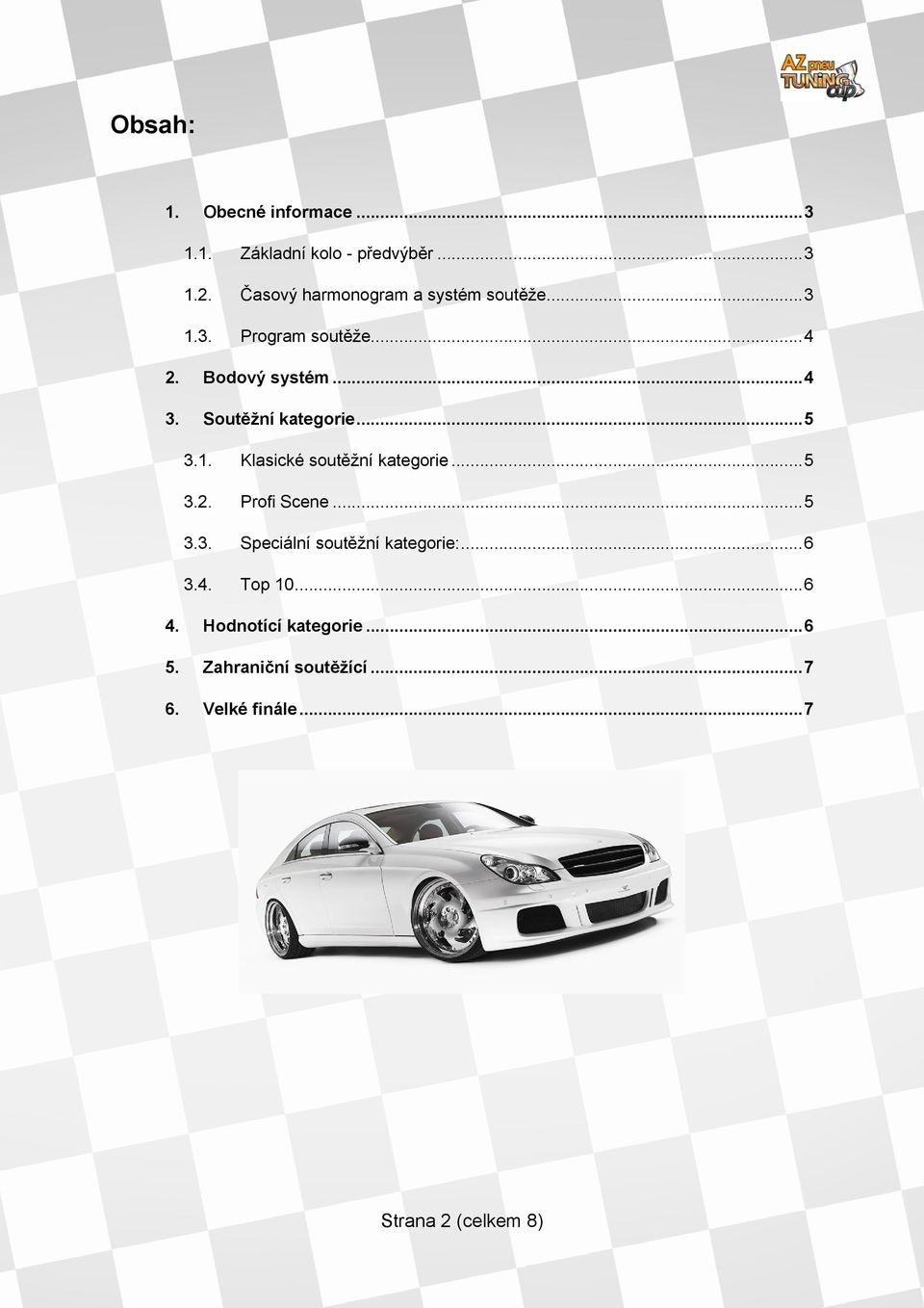 Soutěžní kategorie...5 3.1. Klasické soutěžní kategorie...5 3.2. Profi Scene...5 3.3. Speciální soutěžní kategorie:.