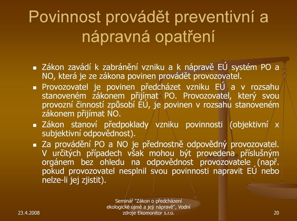 Provozovatel, který svou provozní činností způsobí EÚ, je povinen v rozsahu stanoveném zákonem přijímat NO.