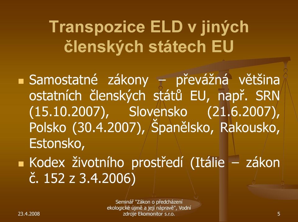 2007), Slovensko (21.6.2007), Polsko (30.4.