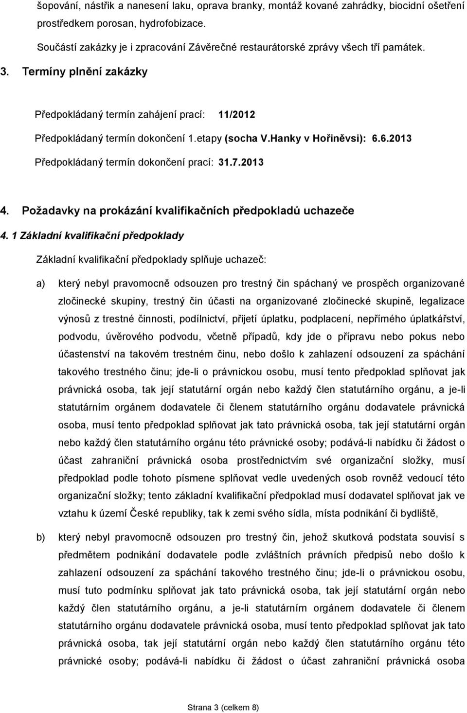 etapy (socha V.Hanky v Hořiněvsi): 6.6.2013 Předpokládaný termín dokončení prací: 31.7.2013 4. Požadavky na prokázání kvalifikačních předpokladů uchazeče 4.