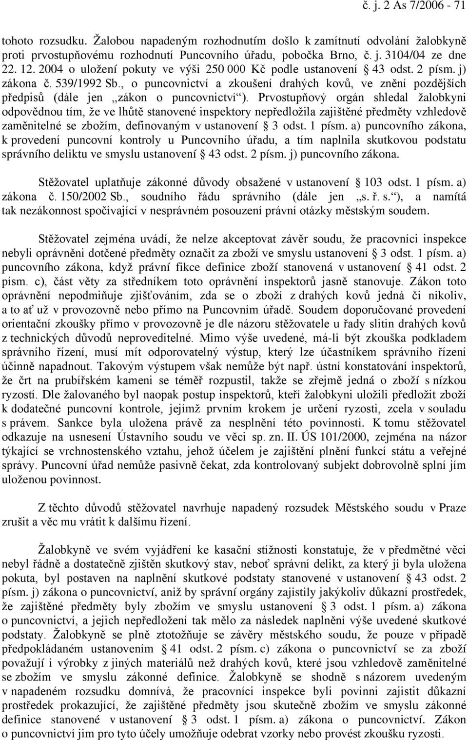 , o puncovnictví a zkoušení drahých kovů, ve znění pozdějších předpisů (dále jen zákon o puncovnictví ).