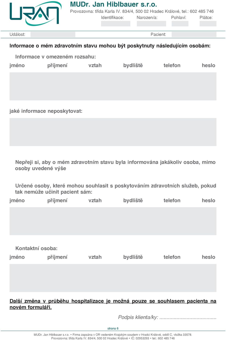 které mohou souhlasit s poskytováním zdravotních služeb, pokud tak může učinit pacient sám: jméno příjmení vztah bydliště telefon heslo Kontaktní