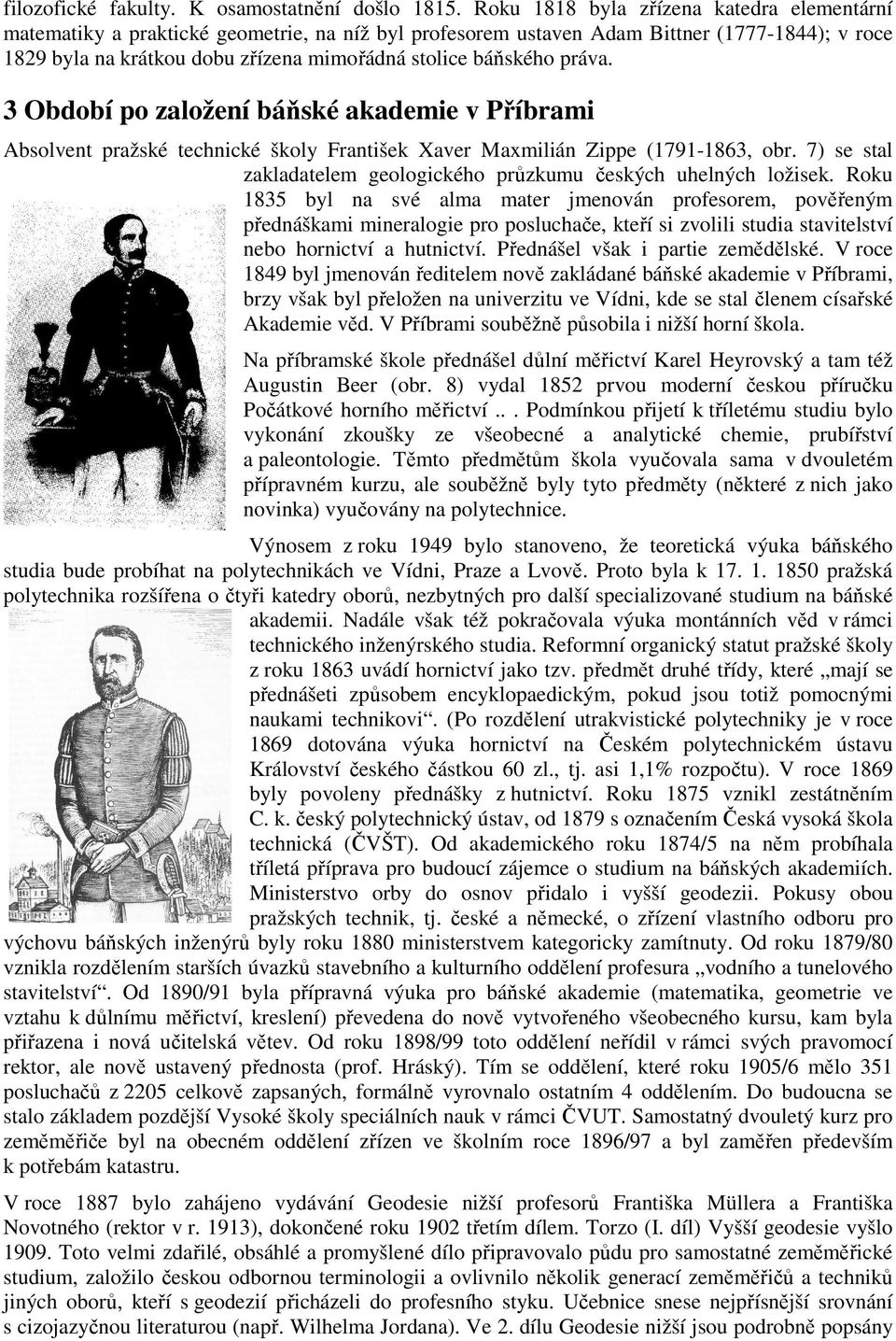 báňského práva. 3 Období po založení báňské akademie v Příbrami Absolvent pražské technické školy František Xaver Maxmilián Zippe (1791-1863, obr.