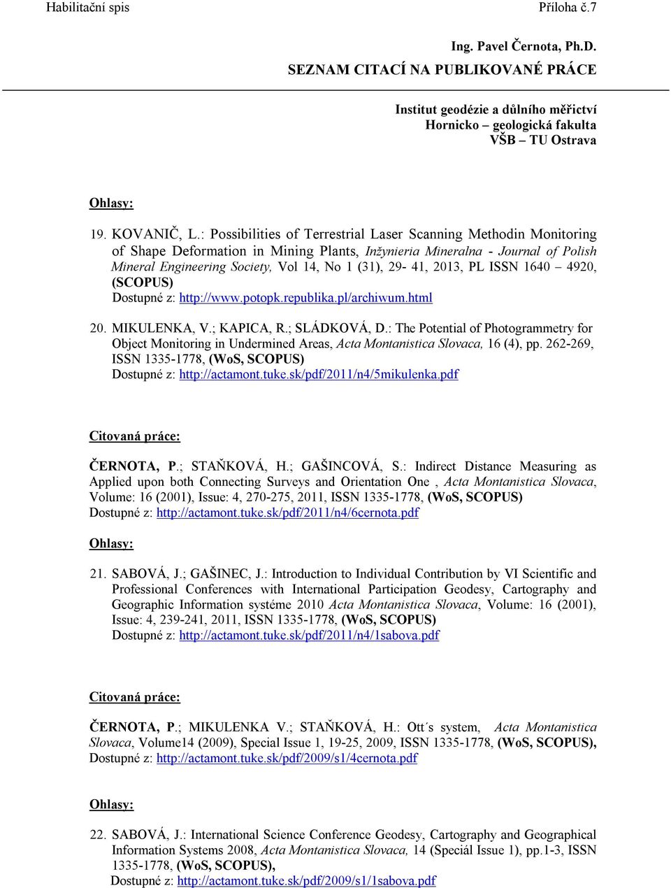 29-41, 2013, PL ISSN 1640 4920, (SCOPUS) Dostupné z: http://www.potopk.republika.pl/archiwum.html 20. MIKULENKA, V.; KAPICA, R.; SLÁDKOVÁ, D.