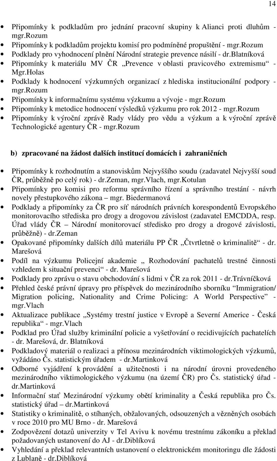 Holas Podklady k hodnocení výzkumných organizací z hlediska institucionální podpory - mgr.rozum Připomínky k informačnímu systému výzkumu a vývoje - mgr.