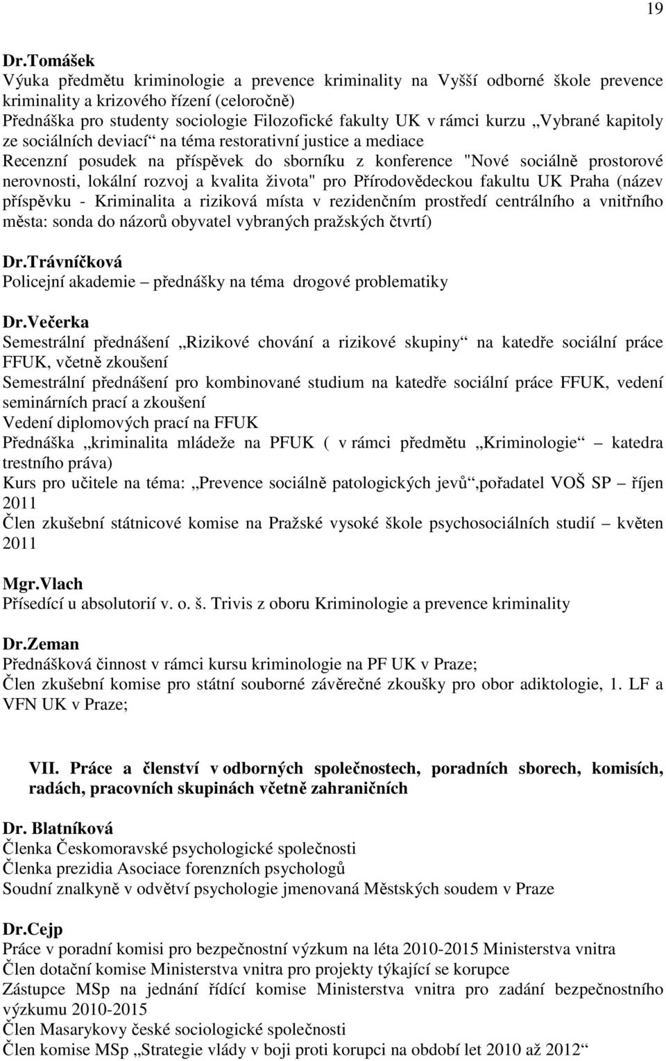 kurzu Vybrané kapitoly ze sociálních deviací na téma restorativní justice a mediace Recenzní posudek na příspěvek do sborníku z konference "Nové sociálně prostorové nerovnosti, lokální rozvoj a