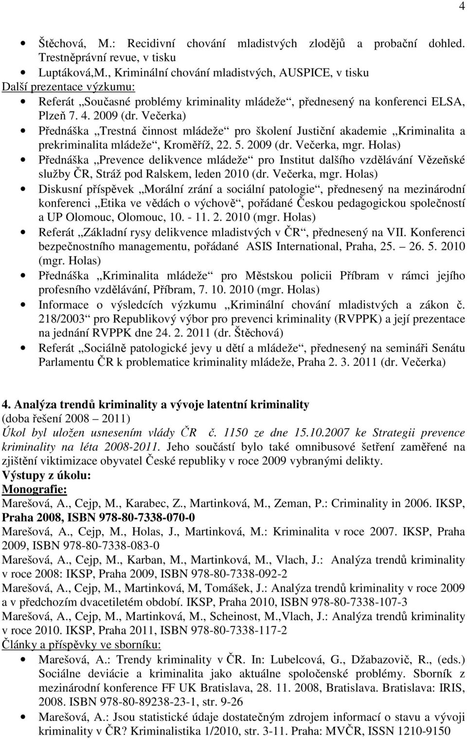 Večerka) Přednáška Trestná činnost mládeže pro školení Justiční akademie Kriminalita a prekriminalita mládeže, Kroměříž, 22. 5. 2009 (dr. Večerka, mgr.