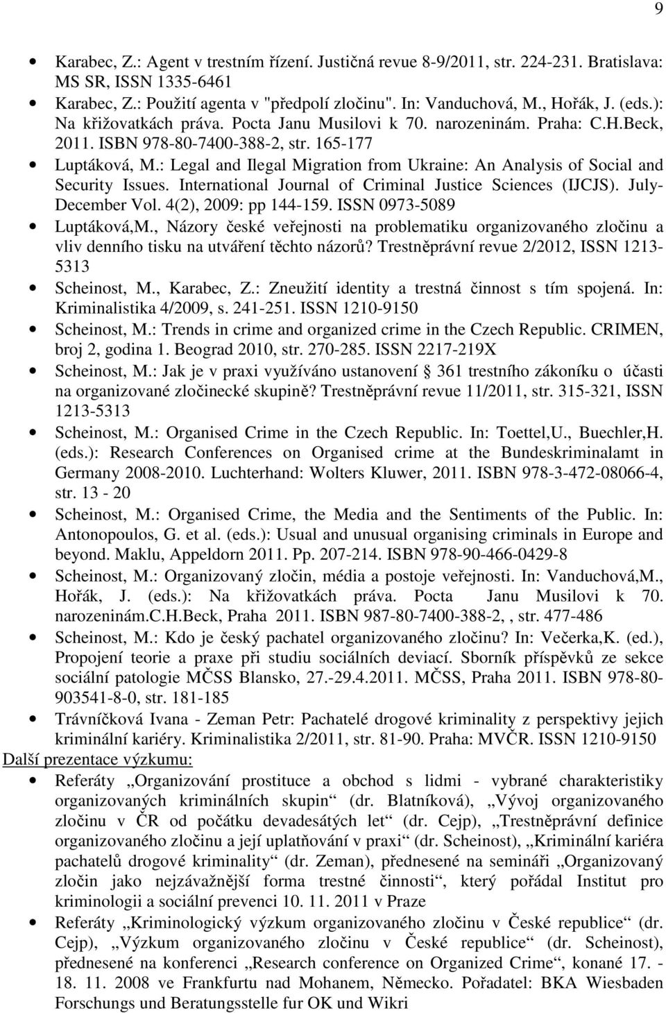 : Legal and Ilegal Migration from Ukraine: An Analysis of Social and Security Issues. International Journal of Criminal Justice Sciences (IJCJS). July- December Vol. 4(2), 2009: pp 144-159.