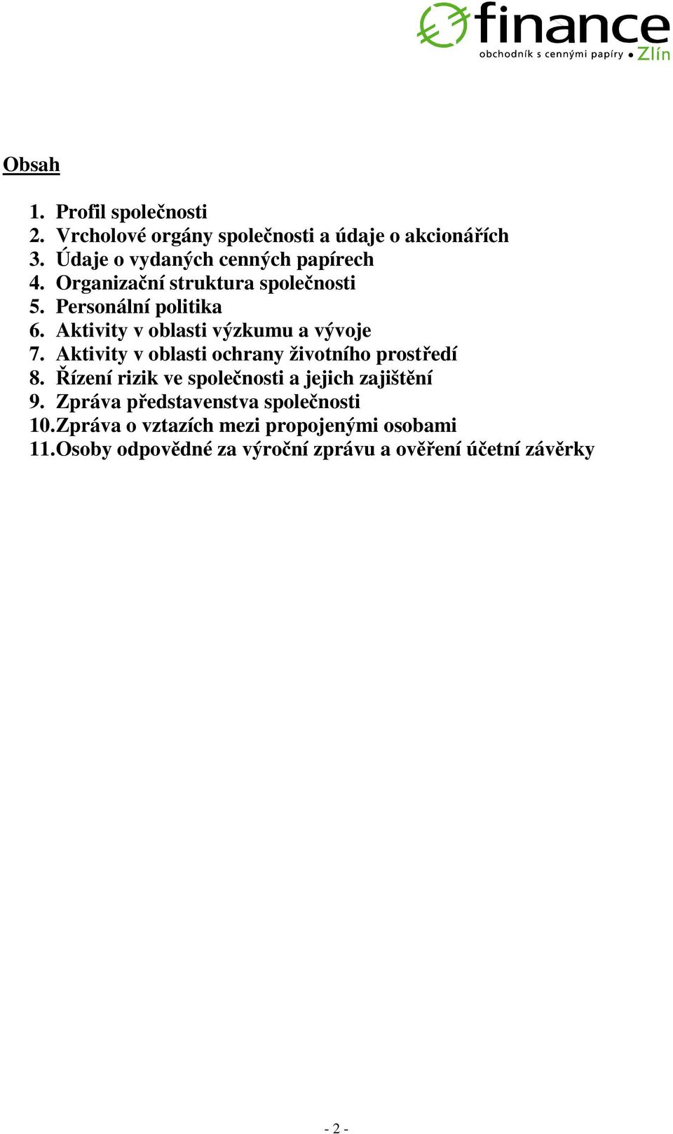 Aktivity v oblasti výzkumu a vývoje 7. Aktivity v oblasti ochrany životního prostedí 8.