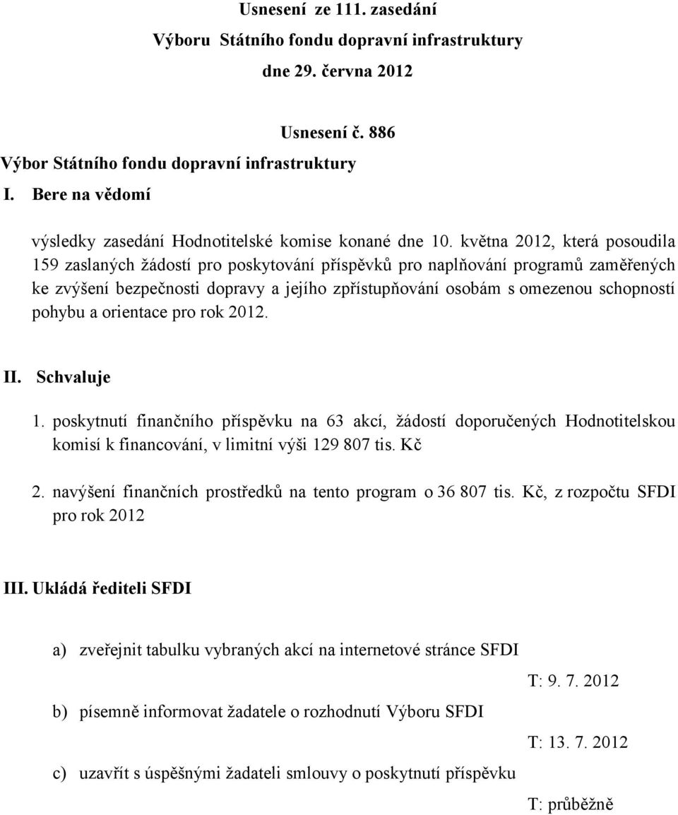 pohybu a orientace pro rok 2012. II. Schvaluje 1. poskytnutí finančního příspěvku na 63 akcí, žádostí doporučených Hodnotitelskou komisí k financování, v limitní výši 129 807 tis. Kč 2.