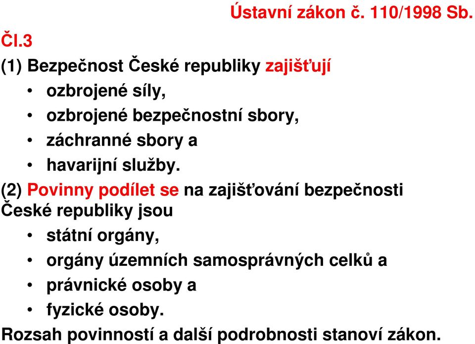 (2) Povinny podílet se na zajišťování bezpečnosti České republiky jsou státní orgány,