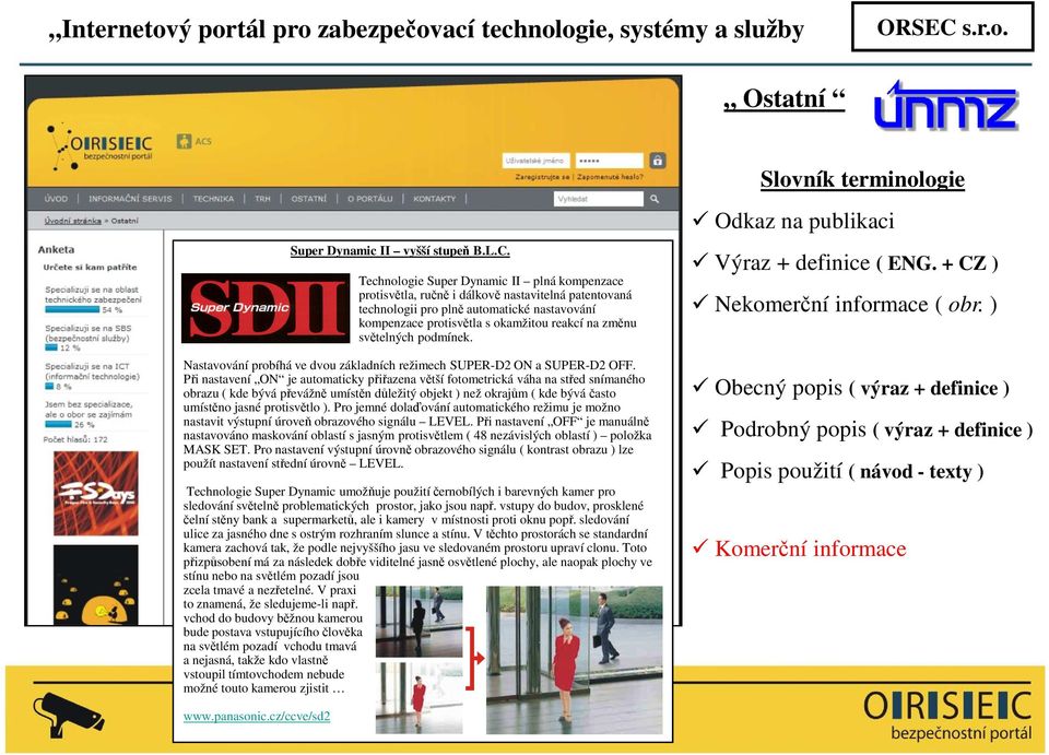 světelných podmínek. Nastavování probíhá ve dvou základních režimech SUPER-D2 ON a SUPER-D2 OFF.