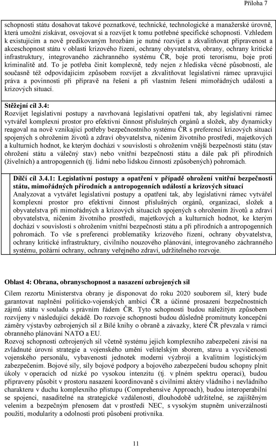 infrastruktury, integrovaného záchranného systému ČR, boje proti terorismu, boje proti kriminalitě atd.